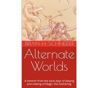 Alternate Worlds: A memoir from the early days of playing and making Magic: the Gathering