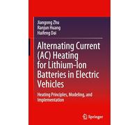 Alternating Current (AC) Heating for Lithium-Ion Batteries in Electric Vehicles: Heating Principles, Modeling, and Implementation