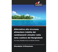 Alternativa alla sicurezza alimentare indotta dai cambiamenti climatici nella zona costiera del Bangladesh: Uno studio sull'Upazila di Koyra nel distretto di Khulna