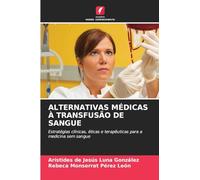 ALTERNATIVAS MÉDICAS À TRANSFUSÃO DE SANGUE: Estratégias clínicas, éticas e terapêuticas para a medicina sem sangue
