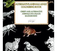 Alternative animals adult colouring book: Creepy and alternative animals on a black background