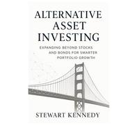 Alternative Asset Investing: Expanding Beyond Stocks and Bonds for Smarter Portfolio Growth: 111 (The Investing Essentials Library)