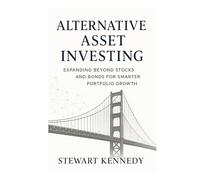 Alternative Asset Investing: Expanding Beyond Stocks and Bonds for Smarter Portfolio Growth
