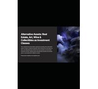 Alternative Assets: Real Estate, Art, Wine & Collectibles as Investment Classes