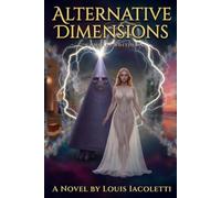Alternative Dimensions - Compact Edition: A Novel of One Life Across Alternative Worlds and Dimensions