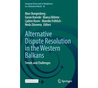 Alternative Dispute Resolution in the Western Balkans: Trends and Challenges (European Union and its Neighbours in a Globalized World)