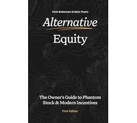 Alternative Equity: The Owner’s Guide to Rewarding Key Talent through Phantom Equity and Modern Incentives
