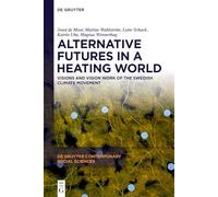 Alternative Futures in a Heating World: Visions and Vision Work of the Swedish Climate Movement: 57 (De Gruyter Contemporary Social Sciences, 57)