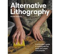 Alternative Lithography: A printmaker's guide to working with foil, wood, lino, paper and polyester