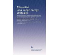 Alternative long-range energy strategies: Joint hearing before the Select Committee on Small Business and the Committee on Interior and Insular ... 1976 : additional appendixes, 1977: Volume 1