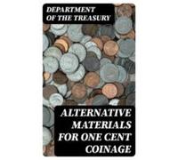 Alternative Materials For One Cent Coinage (ebook)