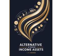 Alternative & Passive Income Assets: For People Who Want to Diversify Beyond Stocks and Real Estate.