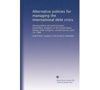 Alternative policies for managing the international debt crisis: Hearing before the Joint Economic Committee, Congress of the United States, Ninety-ninth Congress, second session, June 24, 1986