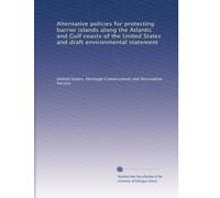 Alternative policies for protecting barrier islands along the Atlantic and Gulf coasts of the United States and draft environmental statement