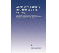 Alternative pursuits for America's 3rd century: A resource book on new perceptions, processes, and programs, with implications for the prevention of drug abuse