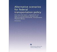 Alternative scenarios for federal transportation policy: First year final report : prepared for U.S. Dept. of Transportation, Research and Special Programs Directorate, Transportation Programs Bureau