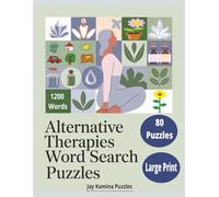 Alternative Therapies Word Search Puzzles: 80 Large Print Puzzles for Wellness Enthusiasts, Holistic Healers, and Self-Care Seekers | 160 Pages, 1200 ... Activity Book for Adults and Senior