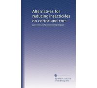 Alternatives for reducing insecticides on cotton and corn: Economic and environmental impact
