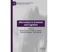 Alternatives in Grammar and Cognition (Palgrave Studies in Pragmatics, Language and Cognition)