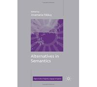 Alternatives in Semantics (Palgrave Studies in Pragmatics, Language and Cognition)