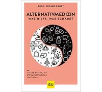 Alternativmedizin - was hilft, was schadet: Die 20 besten, die 20 bedenklichsten Methoden