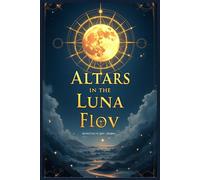 ALTERS IN THE LUNAR FLOW: SACRED OF LIGHT AND SHADOW