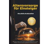 Altersvorsorge für Einsteiger: Der Ratgeber für Geldanlage und Vermögensaufbau: Wie Sie mit dem neuen Altersvorsorgedepot in ETFs investieren und Steuern sparen