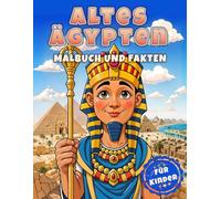 Altes Ägypten Malbuch und Fakten für Kinder: Interessante Fakten über die ägyptische Zivilisation mit Pharaonen, Kleopatra, Hieroglyphen, Mumien und Pyramiden
