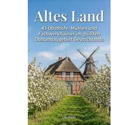 Altes Land: 43 Obsthöfe, Mühlen und Fachwerkhäuser im größten Obstanbaugebiet Deutschlands