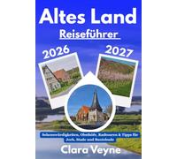 Altes Land Reiseführer 2026/2027: Sehenswürdigkeiten, Ausflugsziele, Obsthöfe, Radtouren und praktische Reisetipps für Jork, Stade und Buxtehude