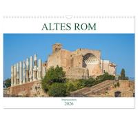 Altes Rom - Impressionen (Wandkalender 2026 DIN A3 quer), CALVENDO Monatskalender: Der Kalender gibt Einblicke in die ehemalige Hauptstadt des ... und das kulturelle Zentrum Italiens, Rom.