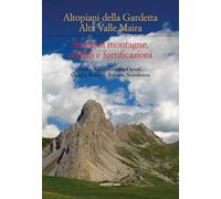 Altipiani della Gardetta. Alta Valle Maira. Storie di montagne, soldati e fortificazioni