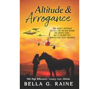 Altitude & Arrogance: A Steamy Billionaire Romance with Secrets, Altitude, and Survival (The Mile High Billionaires)