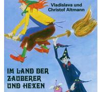 Altmann,Christof und Vladislava - Im Land der Zauberer und Hexen