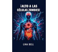 ¡ALTO A LAS CÉLULAS ZOMBIES!: El protocolo completo para reiniciar su metabolismo, potenciar su inmunidad y prevenir las enfermedades crónicas.