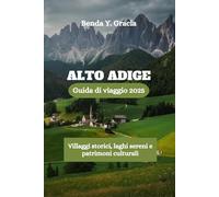 ALTO ADIGE Guida di viaggio 2025: Villaggi storici, laghi sereni e patrimoni culturali