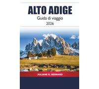 Alto Adige Guida di viaggio 2026: Esplora l'avventura alpina, la cucina, i panorami montani e i villaggi nella pittoresca regione del nord Italia