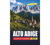 Alto Adige Guida Di Viaggio 2026: Note pratiche sulle escursioni nelle Dolomiti, le soggiorni in rifugio e le soste nei villaggi di montagna
