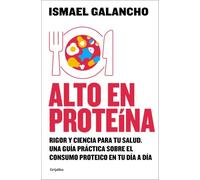 Alto en proteína: Rigor y ciencia para tu salud. Lo que sabes, lo que crees saber y lo que aún no sabes sobre la proteína (Alimentación saludable)