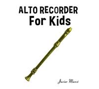 Alto Recorder for Kids: Christmas Carols, Classical Music, Nursery Rhymes, Traditional & Folk Songs! (Sheet Music Book for Kids)