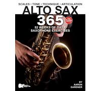 Alto Sax 365: 52 Weeks of Daily Saxophone Exercises for Intermediate and Advanced Saxophonists (Music 365)