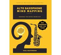 Alto Sax Mind Mapping: A Mnemonically Color-Coded Saxophone Fingering Chart Book: With Unique Player's Eye View: 2 (Alto Sax Mnemonics)