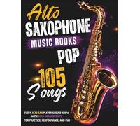 Alto Saxophone Music Books Pop: 105 Songs Every Alto Sax Player Should Know with Solo Arrangements for Practice, Performance, and Fun
