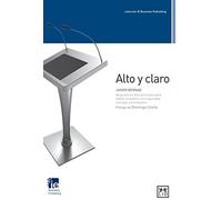 Alto y Claro: Javier Bernad Desgrana Los Diez Principios Para Hablar En Pã°blico Con Seguridad, Mensaje Y Entusiasmo. (Colección IE Business Publishing)