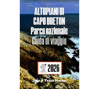 ALTOPIANI DI CAPO BRETON Parco nazionale Guida di viaggio: Esplora sentieri panoramici, fauna selvatica e monumenti culturali nella destinazione principale della Nuova Scozia