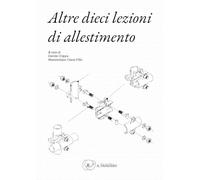 Altre dieci lezioni di allestimento. Il progetto al tempo della sostenibilità