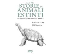 Altre storie di animali estinti. Scomparsi dalla Terra per sempre (Showcase)