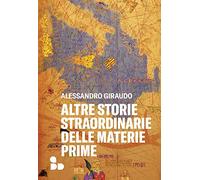 Altre storie straordinarie delle materie prime (Saggi)