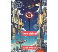 Altre Visioni: Racconti di fantasia e fantascienza