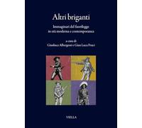 Altri briganti. Immaginari del fuorilegge in età moderna e contemporanea (I libri di Viella)